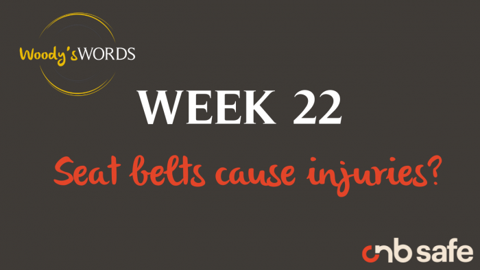 Woody's Words Week 22 - Seat belts cause injury